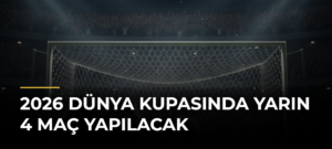 2026 Dünya Kupasında yarın 4 maç yapılacak