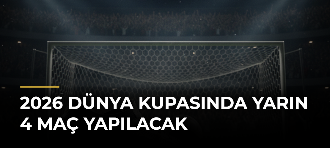 2026 Dünya Kupasında yarın 4 maç yapılacak