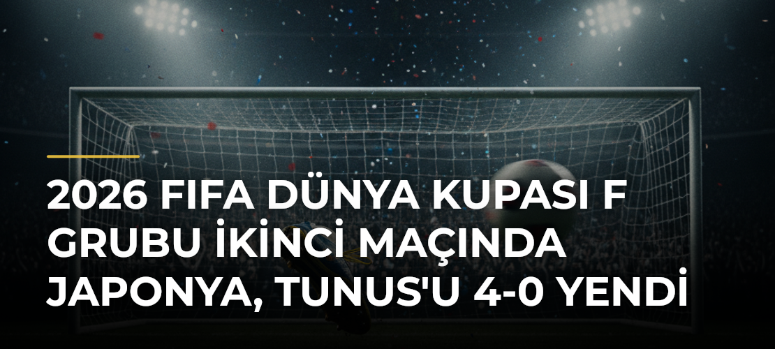 2026 FIFA Dünya Kupası F Grubu İkinci Maçında Japonya, Tunus'u 4-0 Yendi