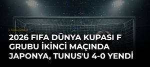 2026 FIFA Dünya Kupası F Grubu İkinci Maçında Japonya, Tunus’u 4-0 Yendi