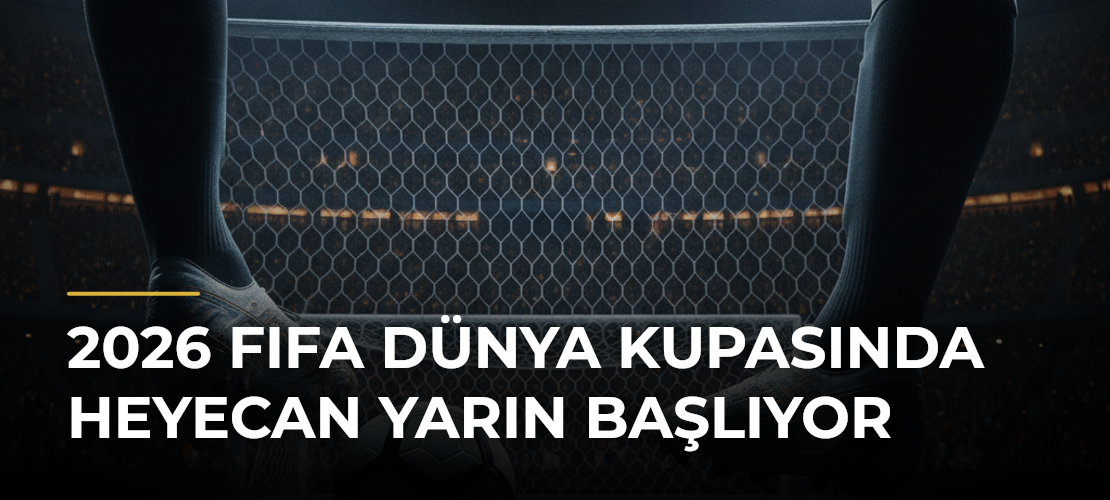 2026 FIFA Dünya Kupasında heyecan yarın başlıyor - Mirat Haber