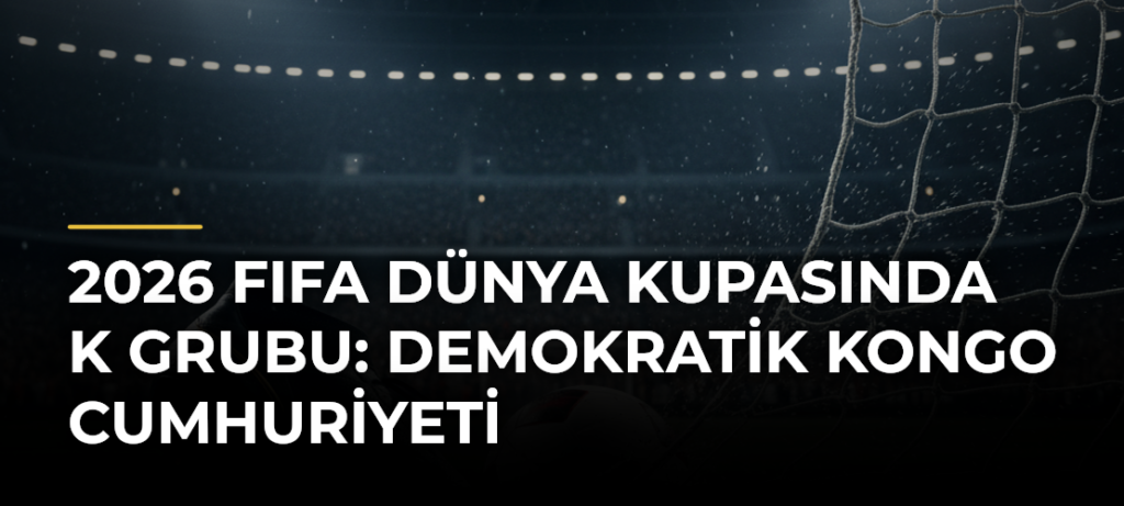 2026 FIFA Dünya Kupasında K Grubu: Demokratik Kongo Cumhuriyeti