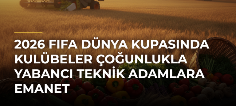 2026 FIFA Dünya Kupasında kulübeler çoğunlukla yabancı teknik adamlara emanet