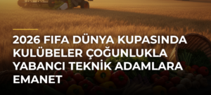 2026 FIFA Dünya Kupasında kulübeler çoğunlukla yabancı teknik adamlara emanet