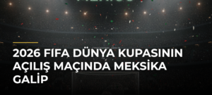 2026 FIFA Dünya Kupasının Açılış Maçında Meksika Galip