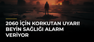 2060 için korkutan uyarı! Beyin sağlığı alarm veriyor
