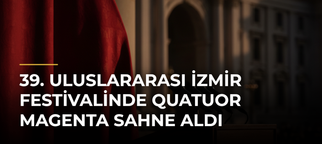 39. Uluslararası İzmir Festivalinde Quatuor Magenta sahne aldı