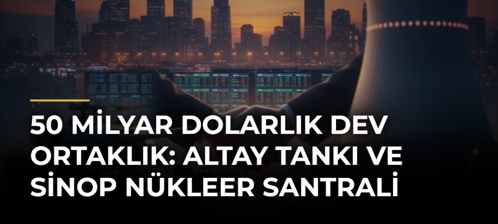 50 Milyar Dolarlık Dev Ortaklık: Altay Tankı ve Sinop Nükleer Santrali
