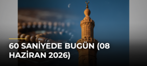60 Saniyede Bugün (08 Haziran 2026)