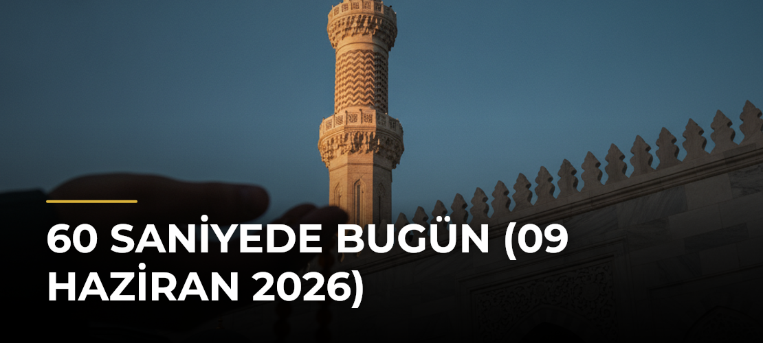 60 Saniyede Bugün (09 Haziran 2026) - Mirat Haber