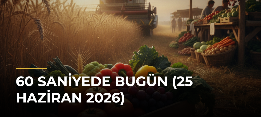 60 Saniyede Bugün (25 Haziran 2026) - Mirat Haber
