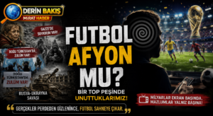 Dünya Kupası mı, Küresel Hipnoz mu?