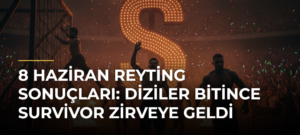8 Haziran reyting sonuçları: Diziler bitince Survivor zirveye geldi