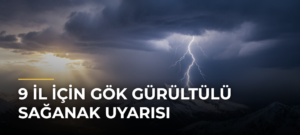 9 il için gök gürültülü sağanak uyarısı