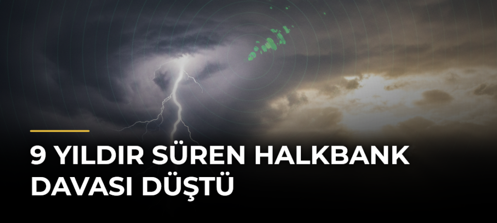 9 Yıldır Süren Halkbank Davası Düştü
