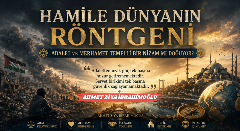 Hamile Dünyanın Röntgeni: Adalet ve Merhamet Temelli Bir Nizam mı Doğuyor?