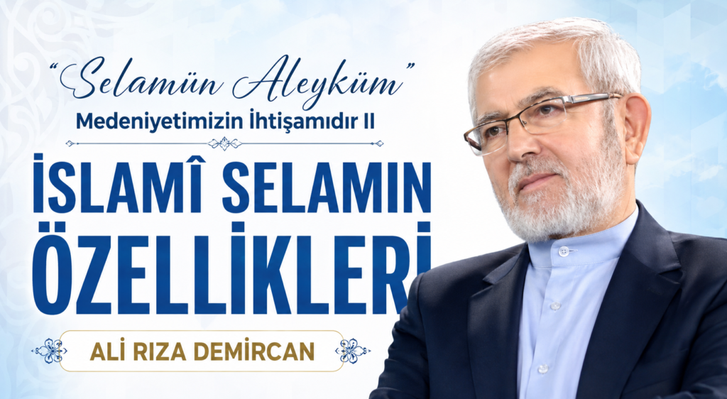 “SELAMÜN ALEYKÜM” MEDENİYETİMİZİN İHTİŞAMIDIR II – İSLAMÎ SELAMIN ÖZELLİKLERİ