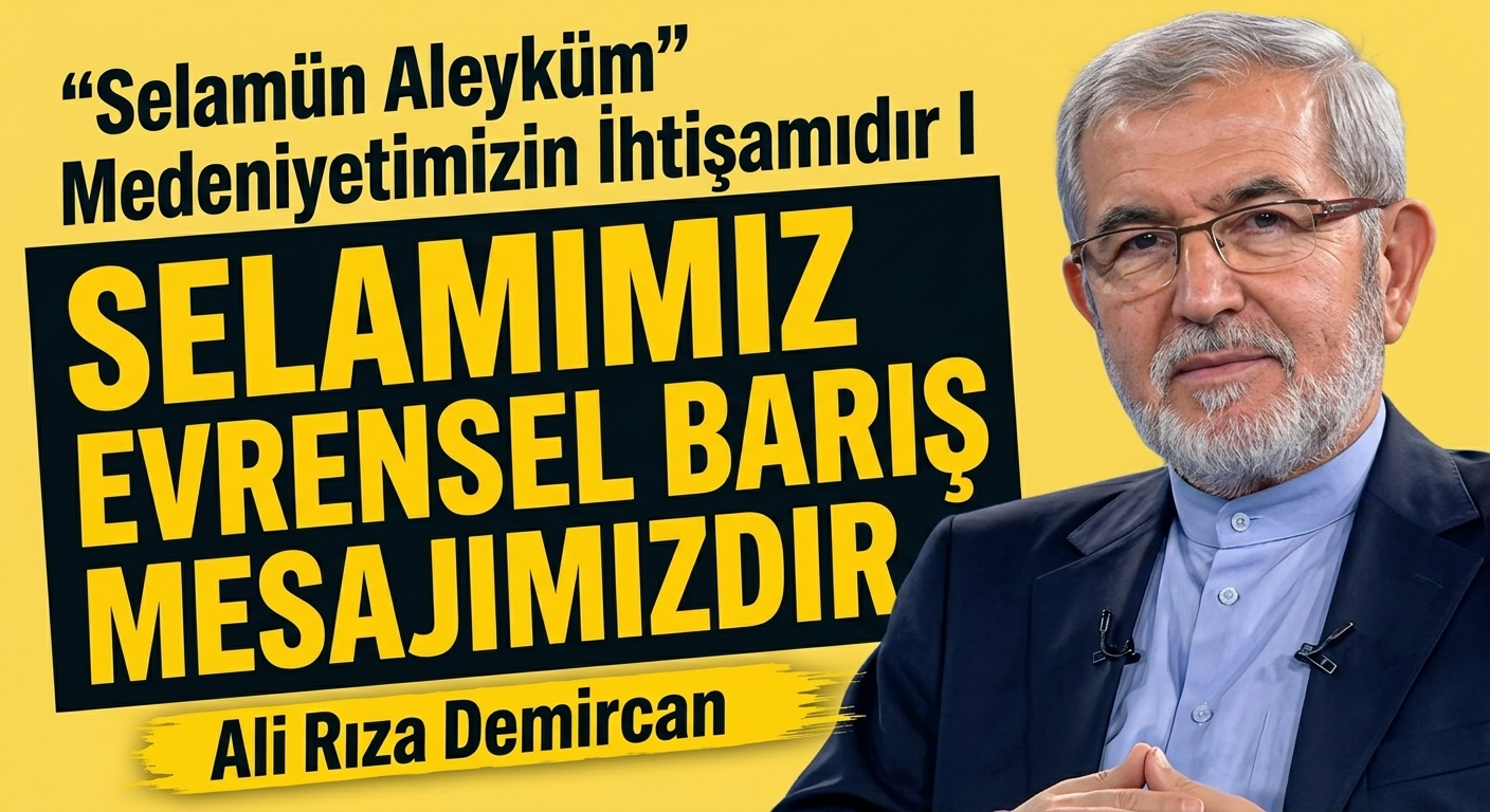 “SELAMÜN ALEYKÜM” MEDENİYETİMİZİN İHTİŞAMIDIR I – SELAMIMIZ EVRENSEL BARIŞ MESAJIMIZDIR