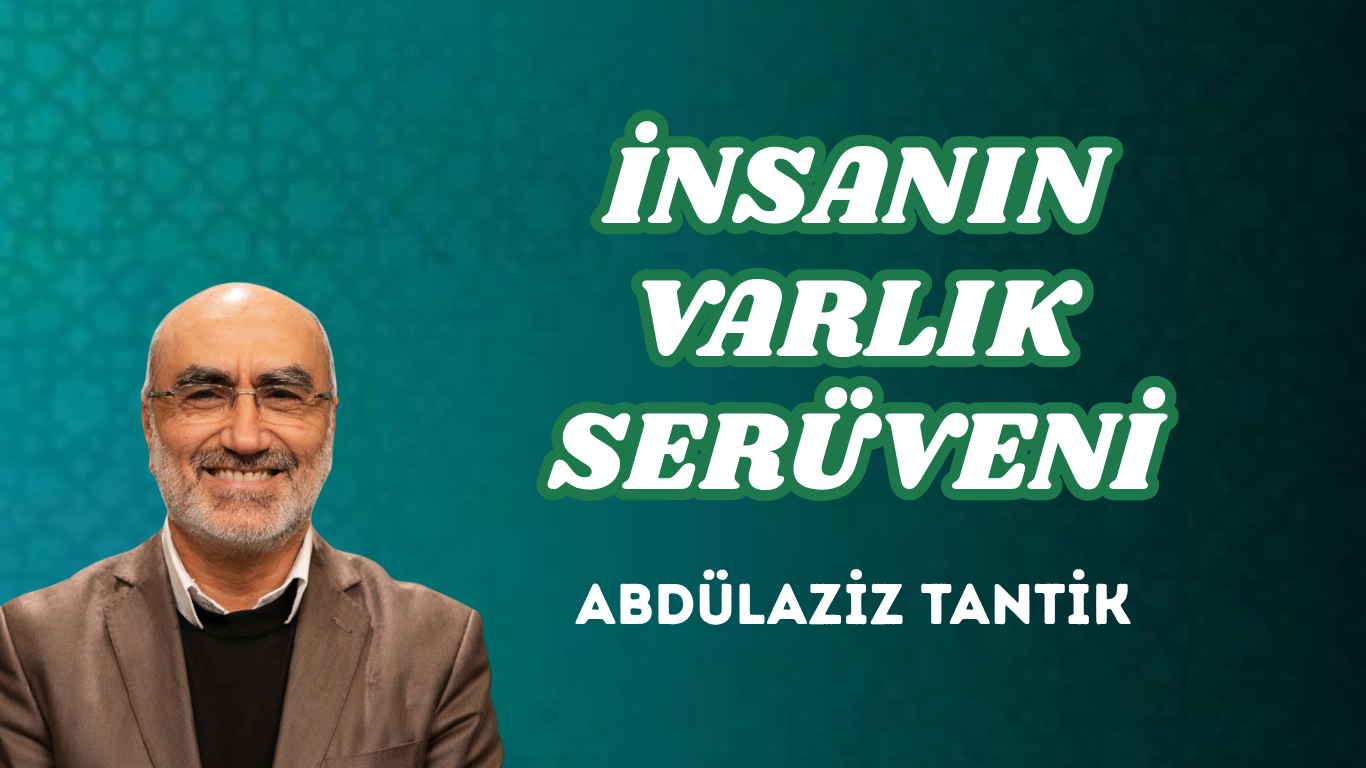 İNSANIN VARLIK SERÜVENİ
