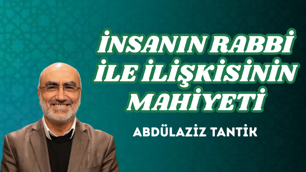 İNSANIN RABBİ İLE İLİŞKİSİNİN MAHİYETİ