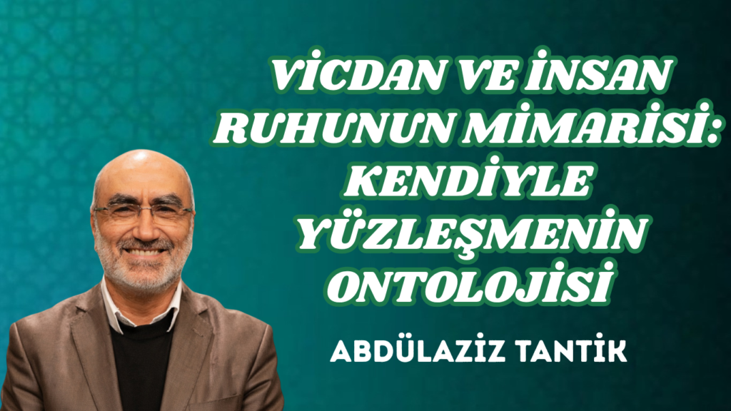 VİCDAN VE İNSAN RUHUNUN MİMARİSİ: KENDİYLE YÜZLEŞMENİN ONTOLOJİSİ
