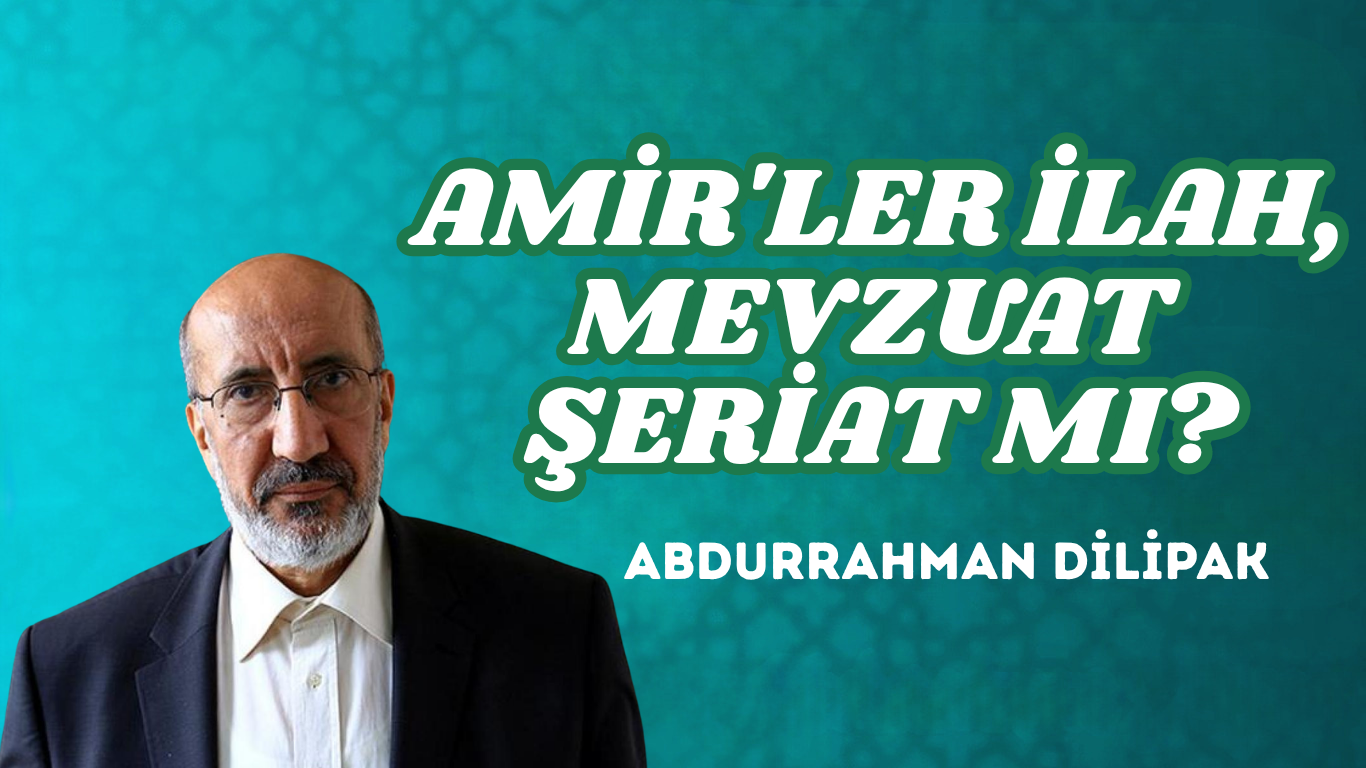 AMİR’LER İLAH, MEVZUAT ŞERİAT MI?