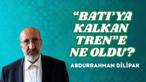 “BATI’YA KALKAN TREN”E NE OLDU?