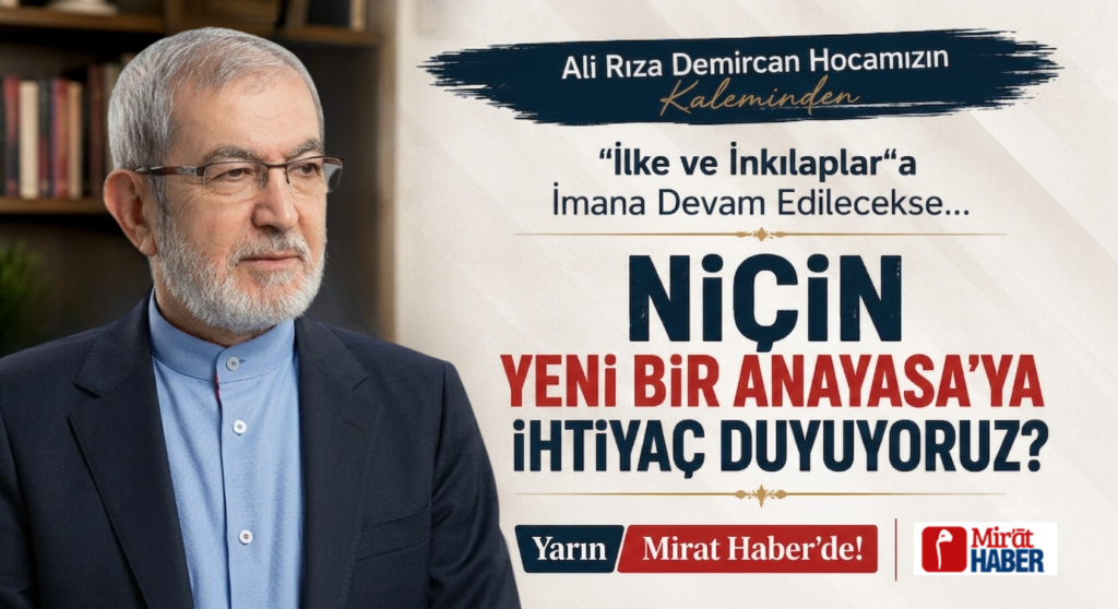 ALİ RIZA DEMİRCAN HOCAMIZIN YENİ ANAYASA TARTIŞMALARINA DAİR  KAPSAMLI YAZISI YARIN YAYIMLANACAK