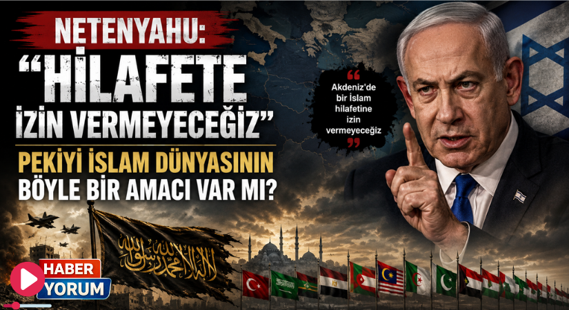 NETENYAHU: “Hilafete İzin Vermeyeceğiz”