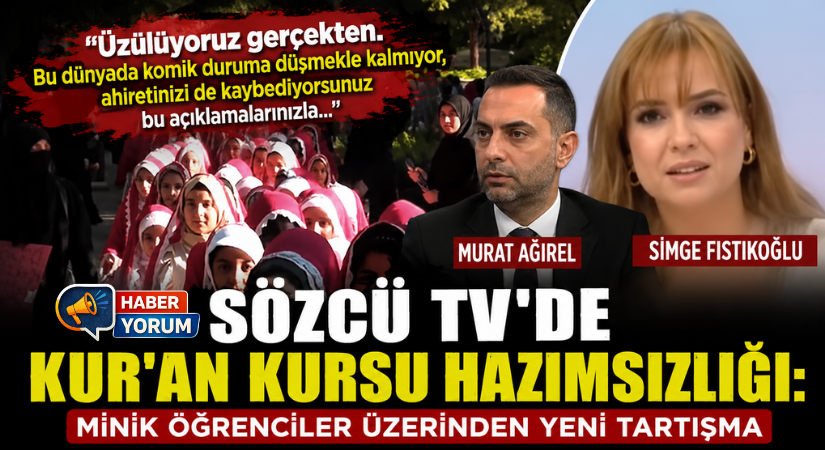 Sözcü TV’de Kur’an Kursu Hazımsızlığı: Minik Öğrenciler Üzerinden Yeni Tartışma