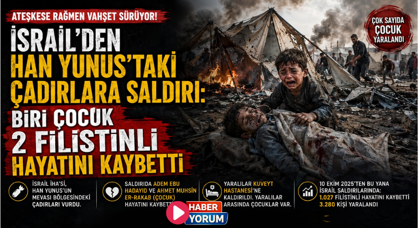 İsrail’den Han Yunus’taki Çadırlara Saldırı: Biri Çocuk 2 Filistinli Hayatını Kaybetti