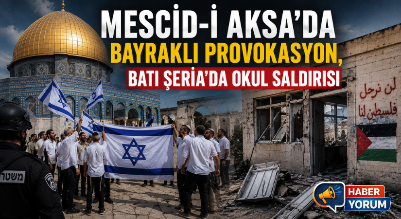 Mescid-i Aksa’da Bayraklı Provokasyon, Batı Şeria’da Okul Saldırısı