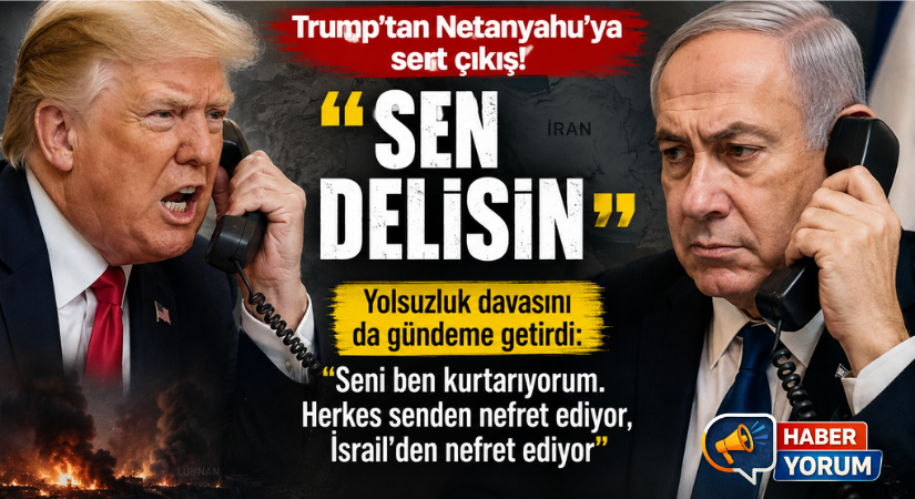 Trump ile Netanyahu Arasında Sert Telefon Krizi: “Sen Delisin”