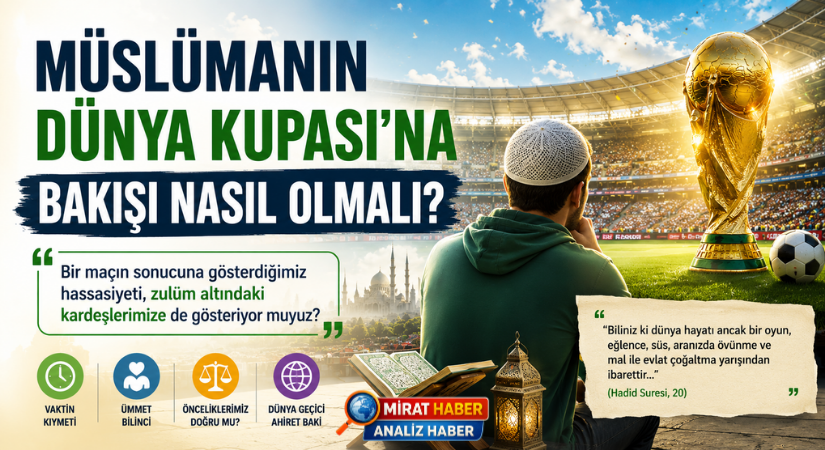 Müslümanın Dünya Kupası’na Bakışı Nasıl Olmalı?