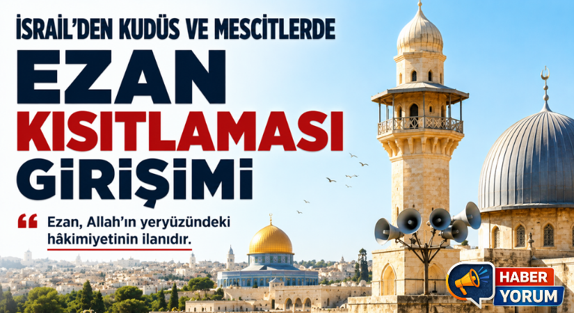 İsrail’den Kudüs ve Mescitlerde Ezan Kısıtlaması Girişimi