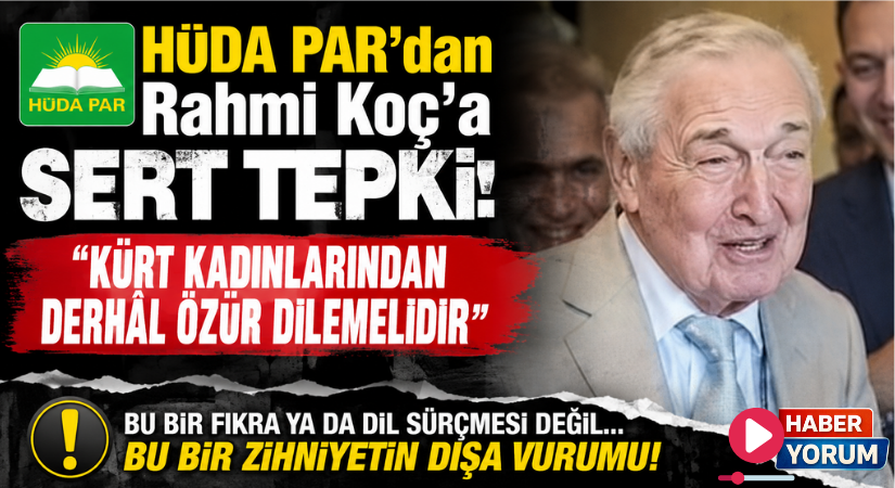 HÜDA PAR’dan Rahmi Koç’a Sert Tepki: “Kürt Kadınlarından Derhâl Özür Dilemelidir”