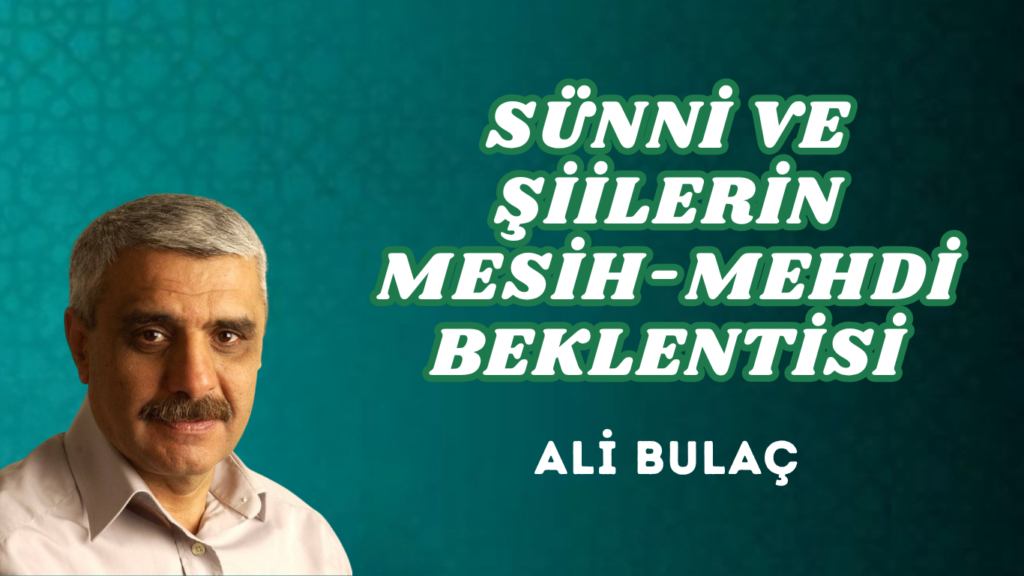 SÜNNİ VE ŞİİLERİN MESİH-MEHDİ BEKLENTİSİ
