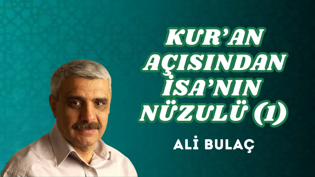 KUR’AN AÇISINDAN İSA’NIN NÜZULU (1)