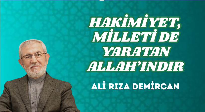 HAKİMİYET, MİLLETİ DE YARATAN ALLAH’INDIR