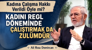 KADINI REGL DÖNEMİNDE ÇALIŞTIRMAK DA ZULÜMDÜR