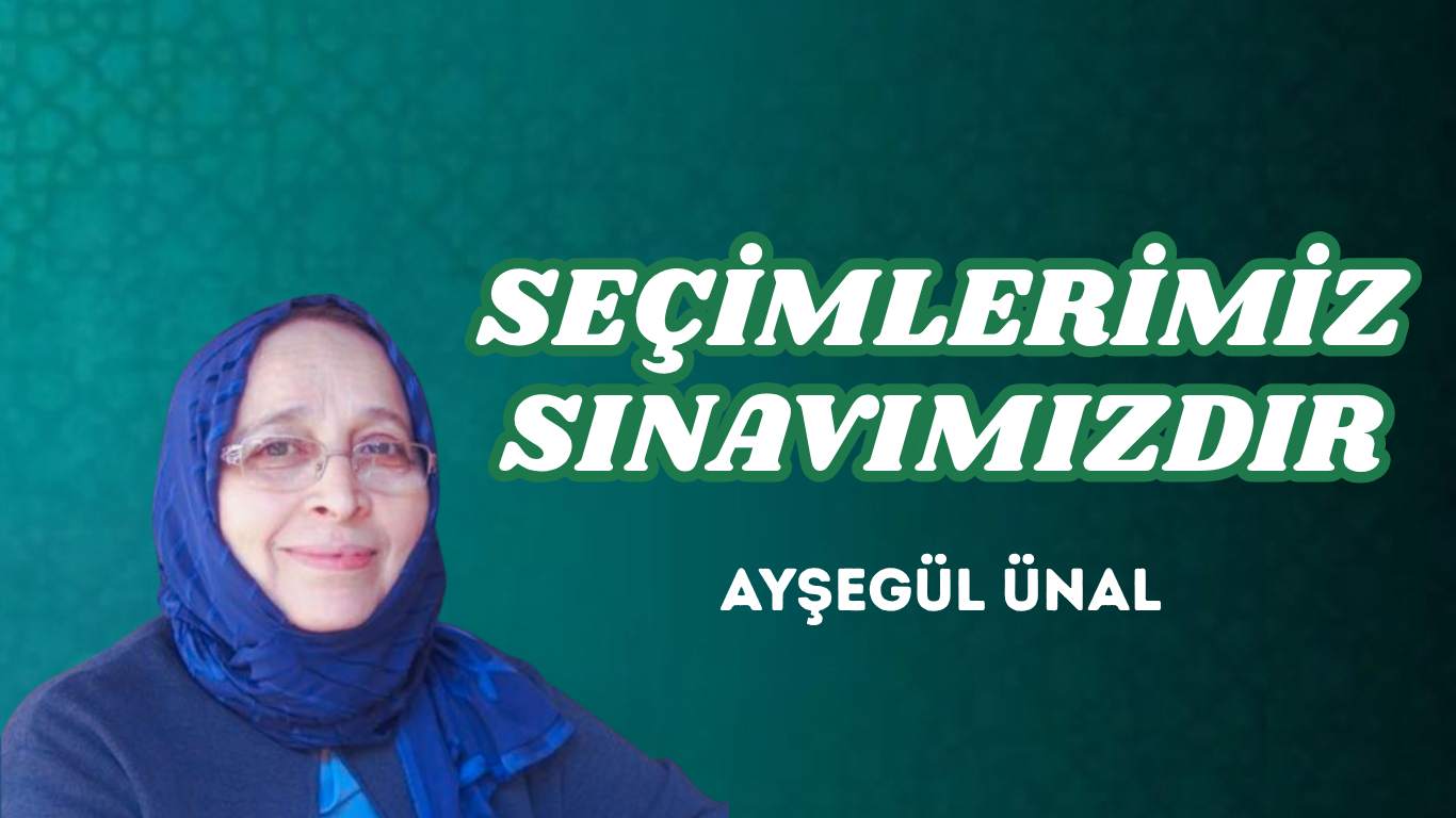 SEÇİMLERİMİZ SINAVIMIZDIR