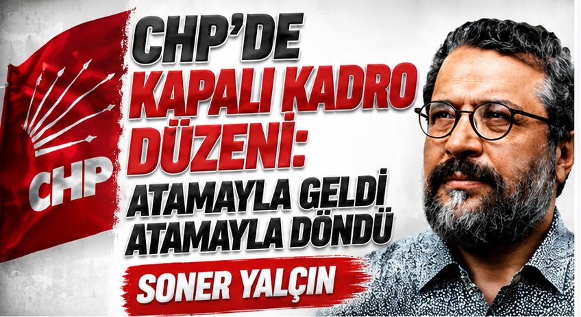 Soner Yalçın: Atamayla Geldi Atamayla Döndü