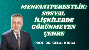 MENFAATPERESTLİK: SOSYAL İLİŞKİLERDE GÖRÜNMEYEN ÇEHRE