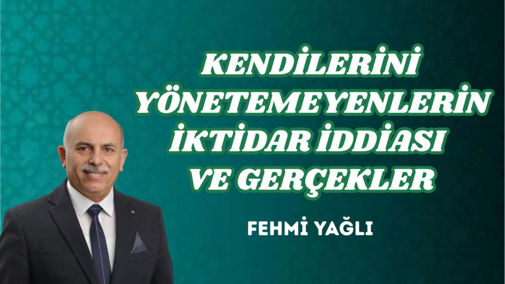 KENDİLERİNİ YÖNETEMEYENLERİN İKTİDAR İDDİASI VE GERÇEKLER