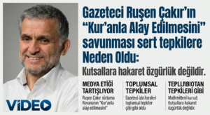 Ruşen Çakır Kur’anla Alay Edilmesini Savundu