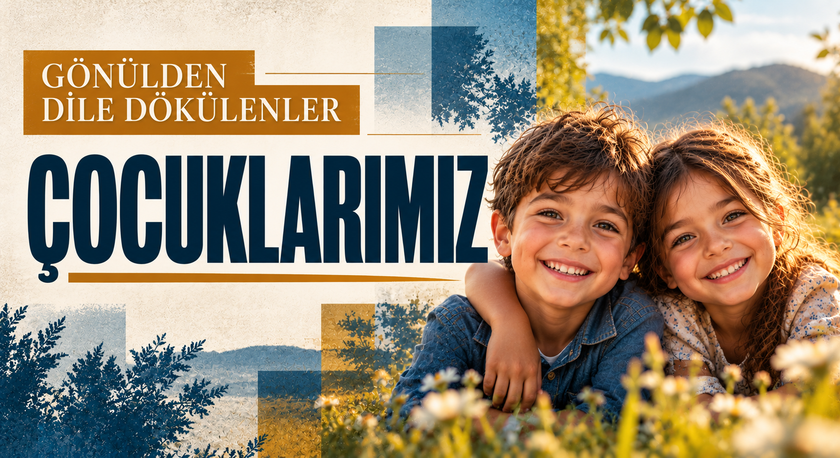 GÖNÜLDEN DİLE DÖKÜLENLER – ÇOCUKLARIMIZ