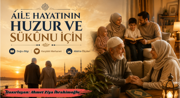 Aile Hayatının Huzur ve Sükûnu İçin: Doğru Bilgi Doğru Uygulama Gerekir