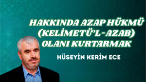 HAKKINDA AZAP HÜKMÜ (KELİMETÜ’L-AZAB) OLANI KURTARMAK