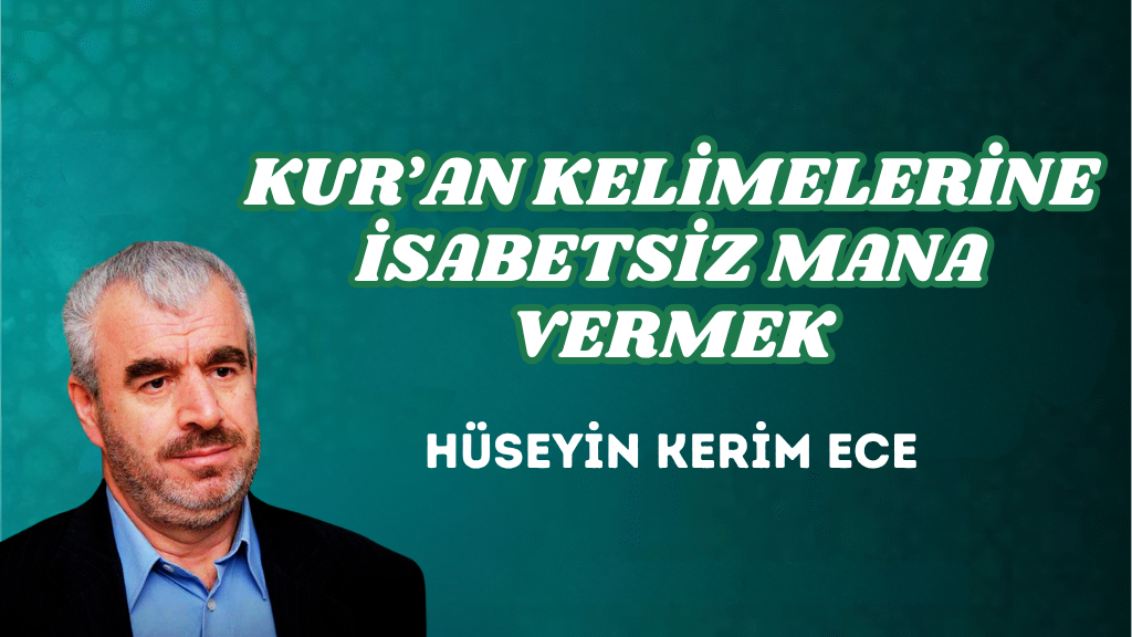 KUR’AN KELİMELERİNE İSABETSİZ MANA VERMEK