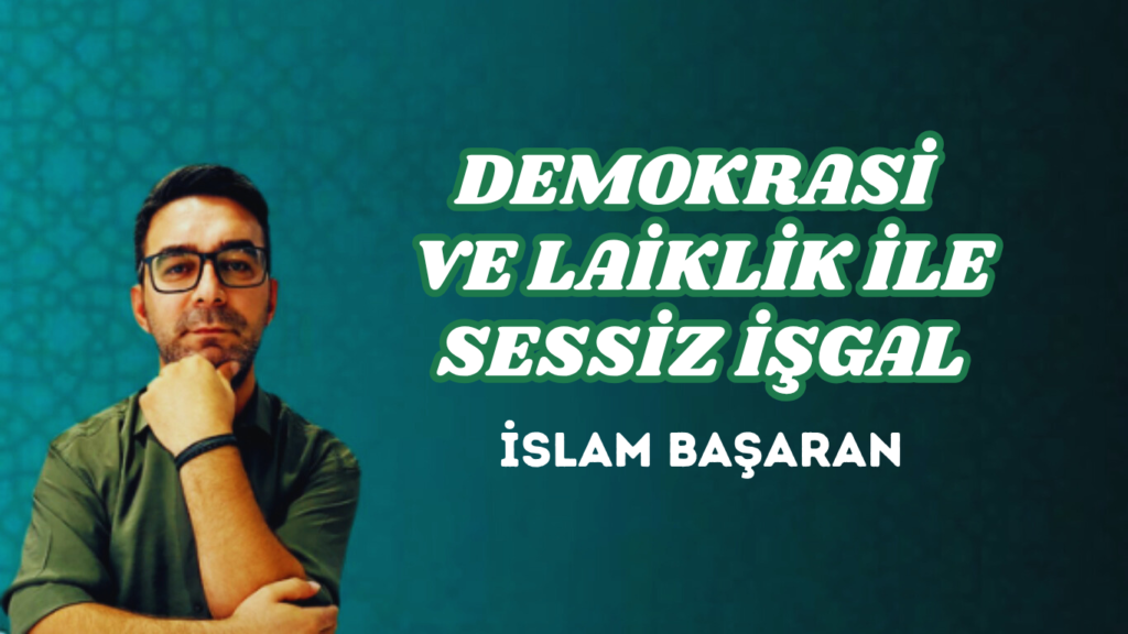 DEMOKRASİ VE LAİKLİK İLE SESSİZ İŞGAL